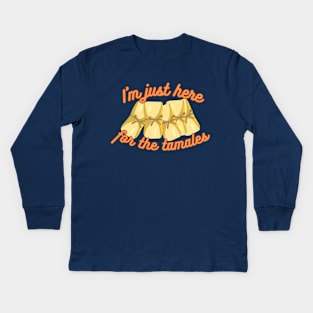 Here for the Tamales Kids Long Sleeve T-Shirt